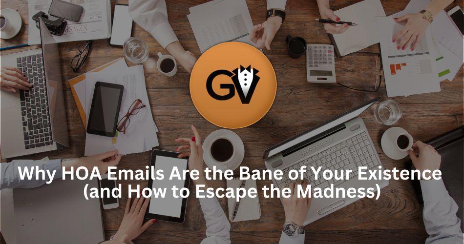 Why HOA Emails Are the Bane of Your Existence<br/>(and How to Escape the Madness)